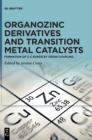 Image for Organozinc Derivatives and Transition Metal Catalysts