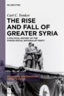 Image for Rise and Fall of Greater Syria: A Political History of the Syrian Social Nationalist Party