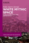 Image for White mythic space: racism, the First World War, and Battlefield 1