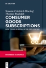 Image for Consumer Goods Subscriptions: How to Win in Retail in the 21st Century