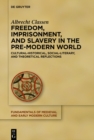 Image for Freedom, Imprisonment, and Slavery in the Pre-Modern World: Cultural-Historical, Social-Literary, and Theoretical Reflections
