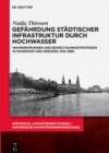 Image for Gefährdung Städtischer Infrastruktur Durch Hochwasser: Wahrnehmungen Und Bewältigungsstrategien in Mannheim Und Dresden 1918-1989