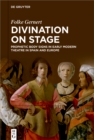 Image for Divination on stage: Prophetic body signs in early modern theatre in Spain and Europe