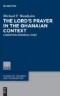 Image for The Lord&#39;s Prayer in the Ghanaian Context : A Reception-Historical Study