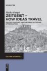 Image for Zeitgeist - How Ideas Travel : Politics, Culture and the Public in the Age of Revolution