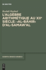 Image for L&#39;algebre arithmetique au XIIe siecle: ›Al-Bahir‹ d&#39;al-Samaw&#39;al