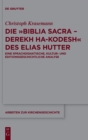 Image for Die »Biblia Sacra – Derekh ha-Kodesh« des Elias Hutter : Eine sprachdidaktische, kultur- und editionsgeschichtliche Analyse
