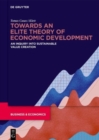 Image for Towards an elite theory of economic development  : a conceptual inquiry into value creation and its measurement