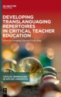 Image for Developing Translanguaging Repertoires in Critical Teacher Education