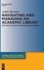 Image for Navigating and managing an academic library  : best practices from the Arabian Gulf region