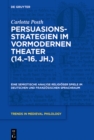 Image for Persuasionsstrategien im vormodernen Theater (14.–16. Jh.) : Eine semiotische Analyse religioser Spiele im deutschen und franzosischen Sprachraum