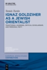Image for Ignaz Goldziher as a Jewish orientalist: traditional learning, critical scholarship, and personal piety