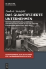 Image for Das quantifizierte Unternehmen: Rechnungswesen, Bilanzierung und Entscheidungen in der deutschen chemischen Industrie, 1863-1916