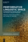 Image for Performative Linguistic Space: Ethnographies of Spatial Politics and Dynamic Linguistic Practices