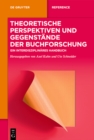 Image for Theoretische Perspektiven und Gegenstande der Buchforschung: Ein interdisziplinares Handbuch