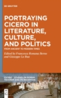 Image for Portraying Cicero in literature, culture, and politics  : from ancient to modern times