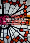 Image for Glaskunst am Bau und Intermedialitat : Das Atelier Staubli in St. Gallen