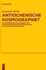 Image for Antiochenische Kosmographie? : Zur Begrundung und Verbreitung nichtspharischer Weltkonzeptionen in der antiken Christenheit