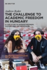 Image for The challenge to academic freedom in Hungary  : a case study in authoritarianism, culture war and resistance
