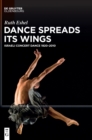 Image for Dance spreads its wings  : Israeli concert dance 1920-2010