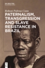 Image for Paternalism, Transgression and Slave Resistance in Brazil