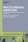 Image for Multilingual Moscow : Dynamics of Language and Migration in a Capital City