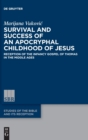 Image for Survival and success of an apocryphal childhood of Jesus  : reception of the Infancy Gospel of Thomas in the Middle Ages