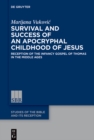 Image for Survival and success of an apocryphal childhood of Jesus: reception of the Infancy Gospel of Thomas in the Middle Ages