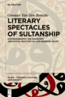 Image for Literary Spectacles of Sultanship: Historiography, the Chancery, and Social Practice in Late Medieval Egypt