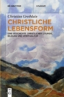 Image for Christliche Lebensform : Eine Geschichte christlicher Liturgie, Bildung und Spiritualitat