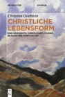 Image for Christliche Lebensform: Eine Geschichte christlicher Liturgie, Bildung und Spiritualitat
