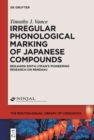 Image for Irregular Phonological Marking of Japanese Compounds: Benjamin Smith Lyman&#39;s Pioneering Research on Rendaku