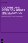 Image for Culture and ideology under the Seleukids  : unframing a dynasty