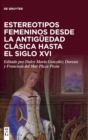 Image for Estereotipos femeninos desde la antiguedad clasica hasta el siglo XVI