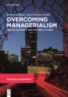 Image for Overcoming Managerialism: Power, Authority and Rhetoric at Work