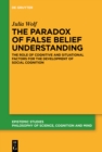 Image for Paradox of False Belief Understanding: The Role of Cognitive and Situational Factors for the Development of Social Cognition