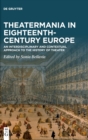 Image for Theatermania in eighteenth-century Europe  : an interdisciplinary and contextual approach to the history of theater