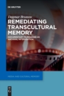 Image for Remediating transcultural memory  : documentary filmmaking as archival intervention
