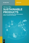 Image for Sustainable products  : life cycle assessment, risk management, supply chains, eco-design