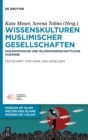 Image for Wissenskulturen muslimischer Gesellschaften : Philosophische und islamwissenschaftliche Zugange Festschrift fur Anke von Kugelgen