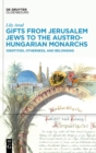 Image for Gifts from Jerusalem Jews to the Austro-Hungarian monarchs  : identities, otherness, and belonging