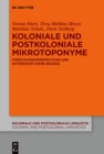 Image for Koloniale und postkoloniale Mikrotoponyme : Forschungsperspektiven und interdisziplinare Bezuge
