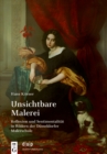 Image for Unsichtbare Malerei : Reflexion und Sentimentalitat in Bildern der Dusseldorfer Malerschule