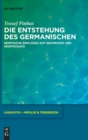 Image for Die Entstehung des Germanischen : Semitische Einflusse auf Grammatik und Wortschatz