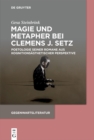 Image for Magie und Metapher bei Clemens J. Setz : Poetologie seiner Romane aus kognitionsasthetischer Perspektive