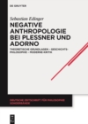 Image for Negative Anthropologie bei Plessner und Adorno : Theoretische Grundlagen – Geschichtsphilosophie – Moderne-Kritik