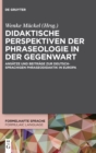 Image for Didaktische Perspektiven der Phraseologie in der Gegenwart : Ansatze und Beitrage zur deutschsprachigen Phraseodidaktik in Europa