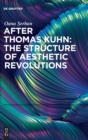 Image for After Thomas Kuhn  : the structure of aesthetic revolutions