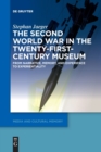 Image for The Second World War in the twenty-first-century museum  : from narrative, memory, and experience to experientiality