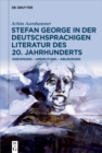 Image for Stefan George in der deutschsprachigen Literatur des 20. Jahrhunderts: Aneignung - Umdeutung - Ablehnung